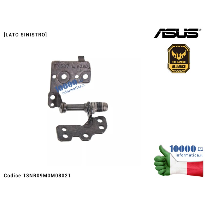 Cerniera Hinge [SX] ASUS TUF Gaming F15 FX507 FX507ZC FX507ZE FX507ZC4 FX507ZU FX507VU FA507UV FX507ZR FA507RR FA507RC FX507VV FA507XV FA507RM FX507ZV FA507NU FA507RE FA507NUR FX507ZM FA507NV [LATO SINISTRO] 13NR09M0M08021