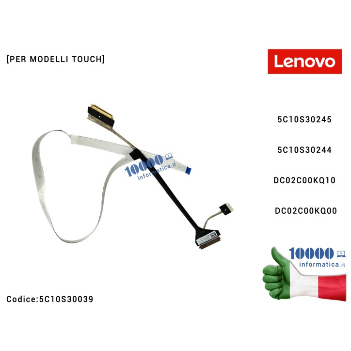 Cavo Flat LCD LENOVO [per TOUCH] IdeaPad 5-15IIL05 (81YK) 5-15ARE05 (81YQ) 5-15ALC05 (82LN) 5-15ITL05 (82FG) [40 PIN] 5C10S30039 5C10S30245 5C10S30244 DC02C00KQ10 DC02C00KQ00