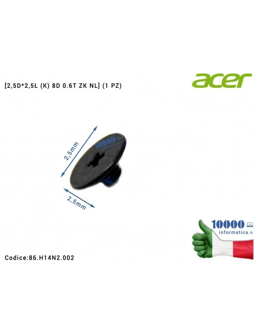 Vite di Fissaggio ACER [2,5D*2,5L (K) 8D 0.6T ZK NL] (1 PZ) Aspire A515-52KG A315-42G A315-42 ConceptD CN515-71 CN515-71P 86.H14