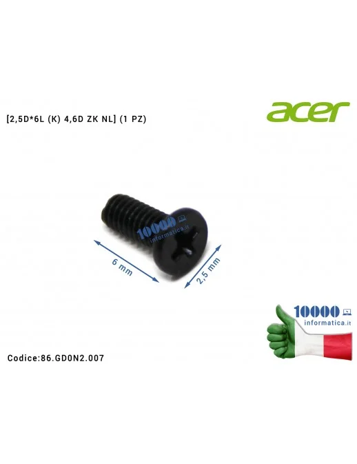 Vite di Fissaggio ACER [2,5D*6L (K) 4,6D ZK NL] (1 PZ) Aspire A517-51G ES1-533 ES1-572 A515-51G Extensa 2540 86.GD0N2.007 86GD0N2007