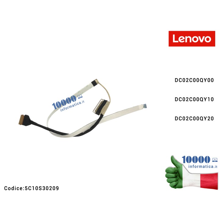 Cavo Flat LCD LENOVO IdeaPad 3-15ALC6 (82KU) (82MF) 3-15ITL6 (82H8) 3-15ADA6 (82KR) 3-15ABA7 (82RN) V15 G2-ITL (82KB) V15 G2-ALC (82KD) V15 G2-IJL (82QY) V15 G3-ABA (82TV) 5C10S30209 DC02C00QY00 DC02C00QY10 DC02C00QY20