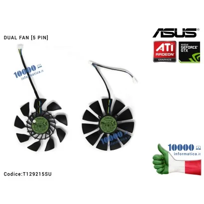 T129215SU Ventola Dual Fan Scheda Video ASUS GeForce GTX780 GTX780TI Radeon R9 280X 290X [DESTRA+SINISTRA] T129215SU (5 PIN)