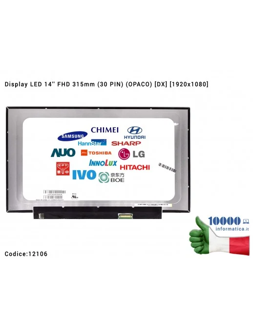 12106 Display LCD 14'' Slim FHD (30 PIN) (O) [DX] NV140FHM-N48 NT140FHM-N43 V8.0 NV140FHM-N3B V8.0 B140HAN08.1 NV140FHM-N62 V...