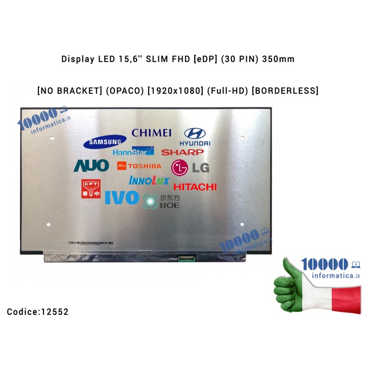 Display LCD 15,6'' Slim FHD 350mm (30 PIN) [NO BRACKET] (O) NT156FHM-N62 V8.0 N156HCA-EA1 N156HCE-EN1 LP156WFC(SP)(D1) N156HCA-EAB C4 L51625-JD1