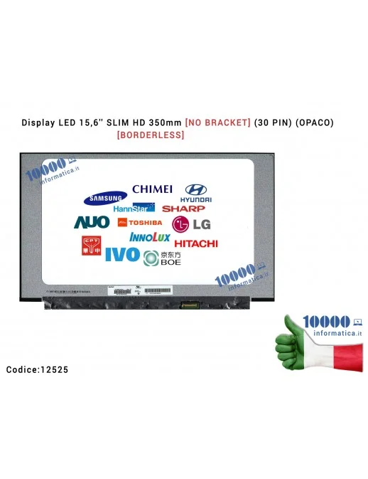 12525 Schermo LCD Display LED 15,6'' SLIM HD [eDP] 350mm [NO BRACKET] (30 PIN) (OPACO) [1366x768] NT156WHM-N44 V8.0 [BORDERLE...