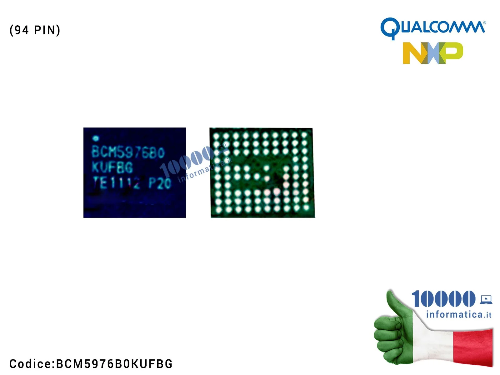 BCM5976B0KUFBG IC Chip BCM5976B0KUFBG BROADCOM per Scheda Madre APPLE iPhone (94 PIN) BCM5976B0KUFBG IC Chip BCM5976B0KUFBG BROADCOM per Scheda Madre APPLE iPhone (94 PIN)