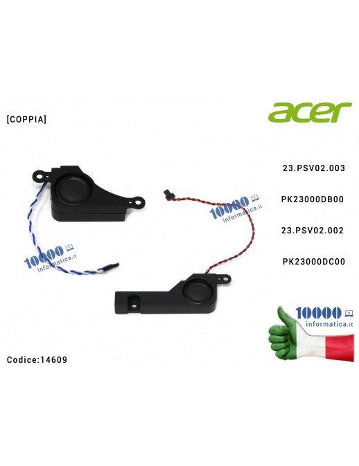 Altoparlante Speaker Audio (COPPIA) ACER Aspire 5251 5551 5551G 5741 5741G 5741Z 5741ZG 5552 5552G 5742 5742Z 5742G 5336 5733 5736 (DESTRO + SINISTRO) 23.PSV02.003 PK23000DB00 23.R4F02.003 23.PSV02.002 PK23000DC00